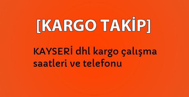 kayseri dhl kargo calisma saatleri ve telefonu kargo takip turkiye nin kargo takip merkezi